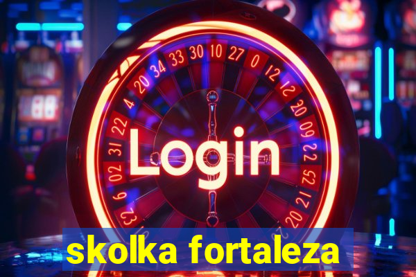 skolka fortaleza